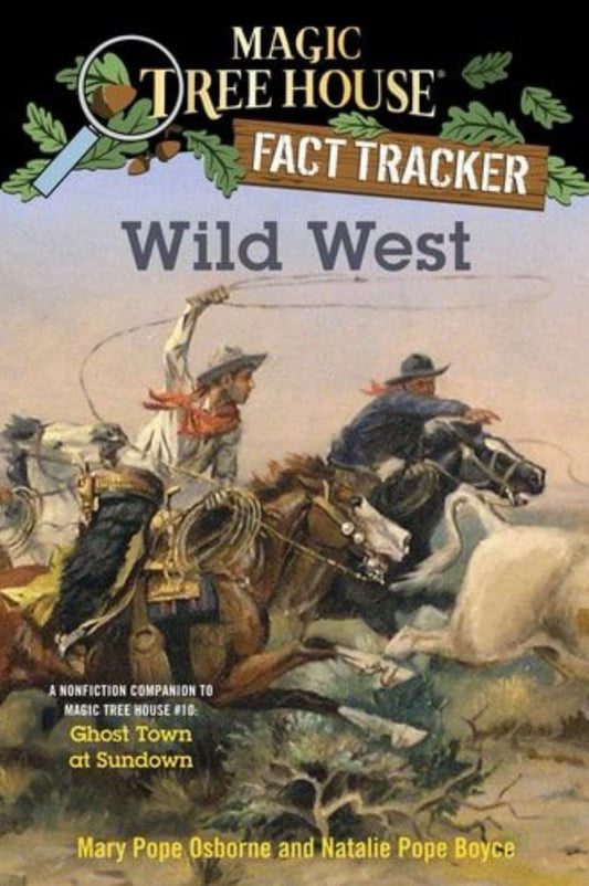 Wild West A Nonfiction Companion to Magic Tree House #10: Ghost Town at Sundown