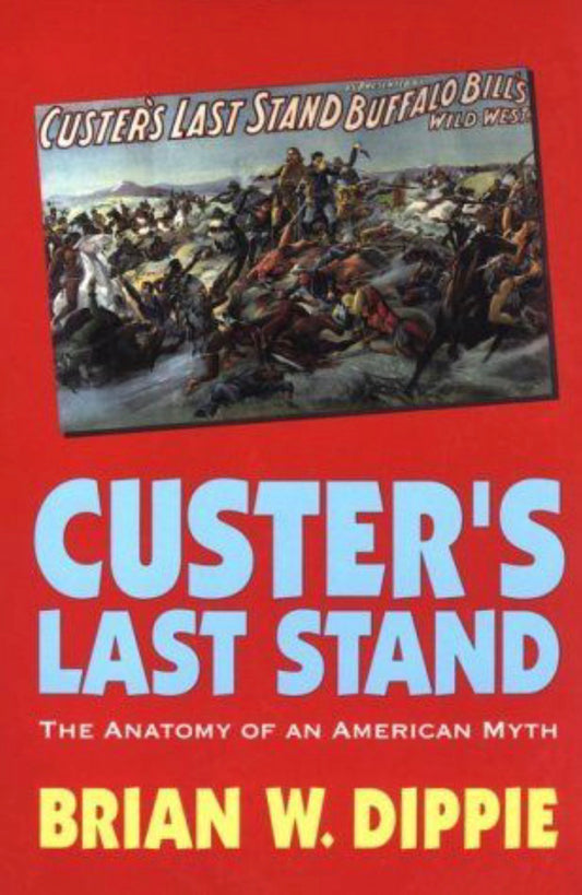 Custer's Last Stand The Anatomy of an American Myth