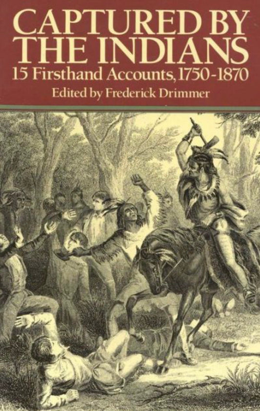 Captured by the Indians 15 Firsthand Accounts, 1750-1870