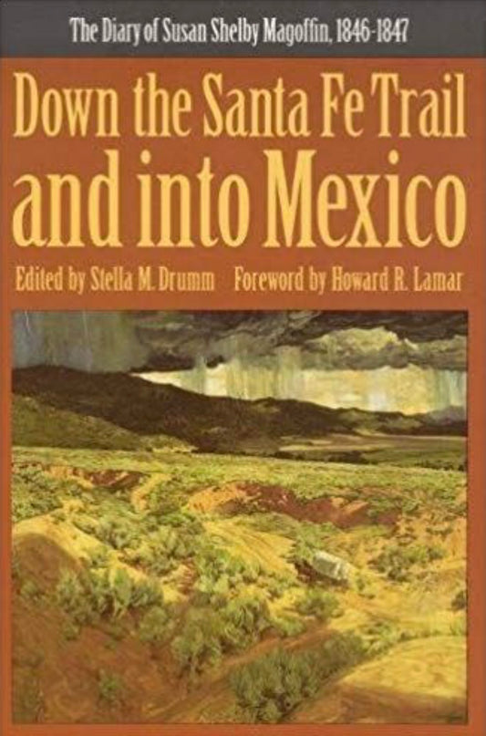 Down the Santa Fe Trail and Into Mexico The Diary of Susan Shelby Magoffin, 1846-1847