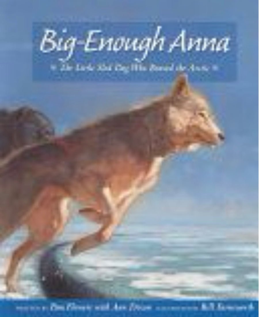 Big-Enough Anna The Little Sled Dog Who Braved the Arctic