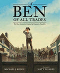 A Ben of All Trades: The Most Inventive Boyhood of Benjamin Franklin