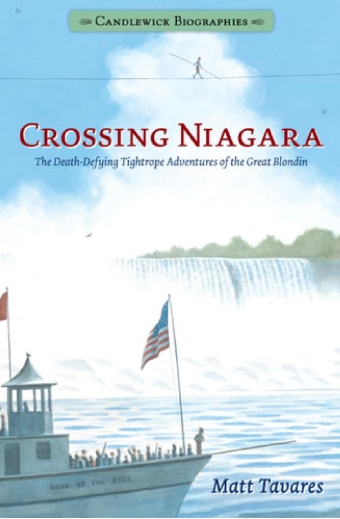 Crossing Niagara: Candlewick Biographies The Death-Defying Tightrope Adventures of the Great Blondin