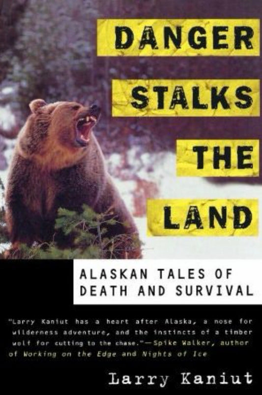 Danger Stalks the Land Alaskan Tales of Death and Survival