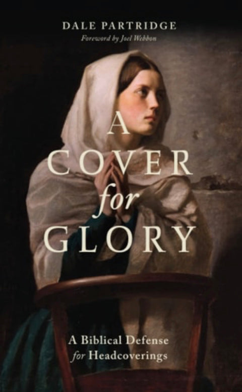 A Cover for Glory A Biblical Defense for Headcoverings