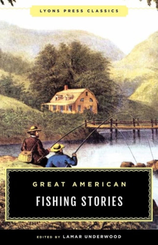 Great American Fishing Stories Lyons Press Classics