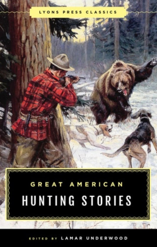Great American Hunting Stories Lyons Press Classics