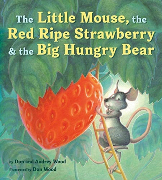 The Little Mouse, the Red Ripe Strawberry & the Big Hungry Bear