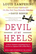 Devil at My Heels A Heroic Olympian's Astonishing Story of Survival as a Japanese POW in World War II