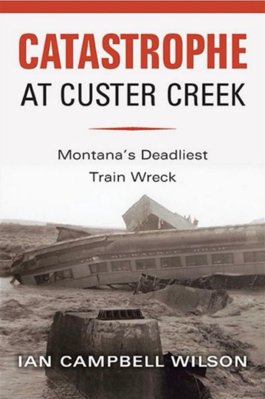 Catastrophe at Custer Creek Montana's Deadliest Train Wreck