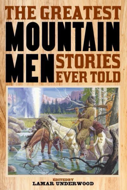 The Greatest Mountain Men Stories Ever Told