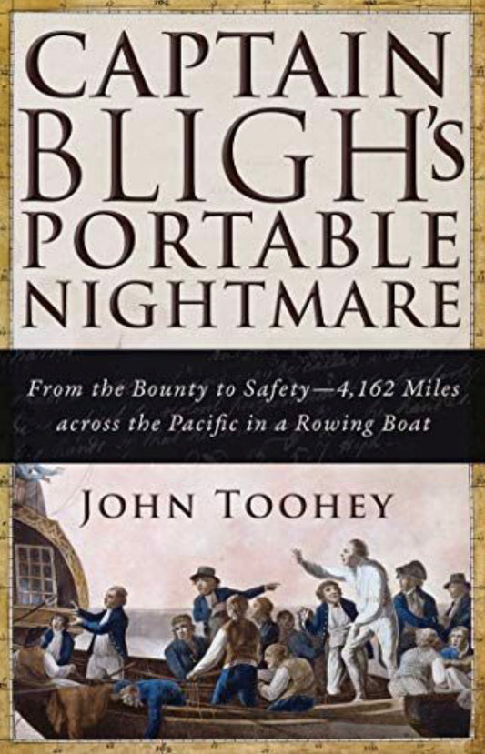 Captain Bligh's Portable Nightmare From the Bounty to Safety—4,162 Miles across the Pacific in a Rowing Boat