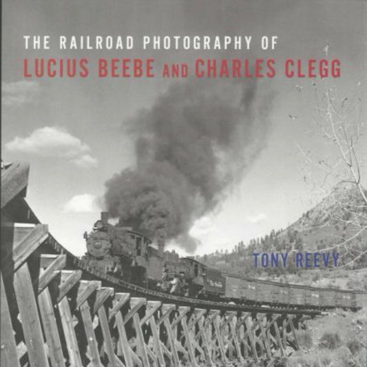 The Railroad Photography of Lucius Beebe and Charles Clegg