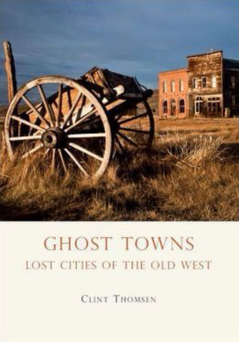 Ghost Towns Lost Cities of the Old West