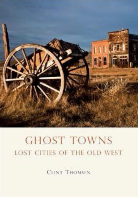 Ghost Towns Lost Cities of the Old West