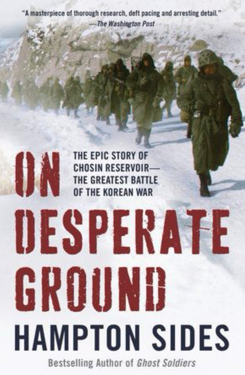 On Desperate Ground The Epic Story of Chosin Reservoir--the Greatest Battle of the Korean War