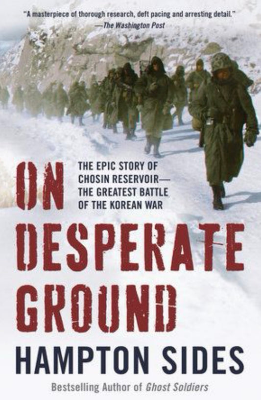On Desperate Ground The Epic Story of Chosin Reservoir--the Greatest Battle of the Korean War