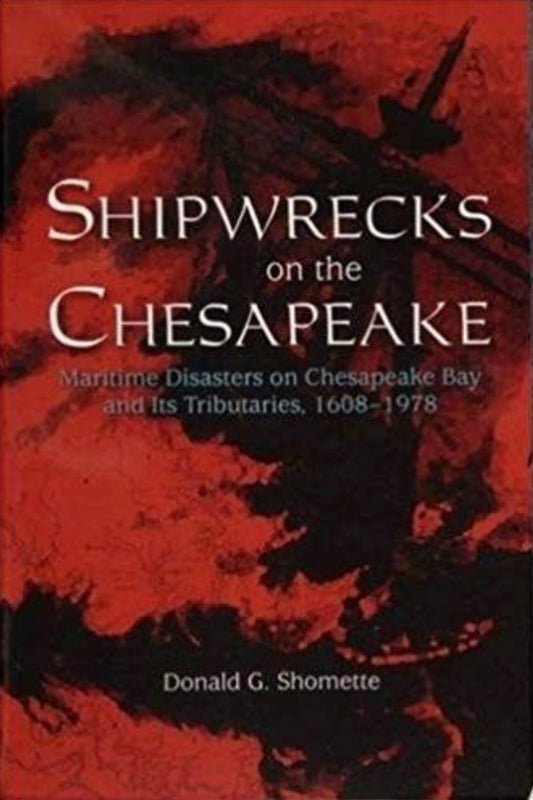 Shipwrecks on the Chesapeake Maritime Disasters on Chesapeake Bay and Its Tributaries, 1608-1978