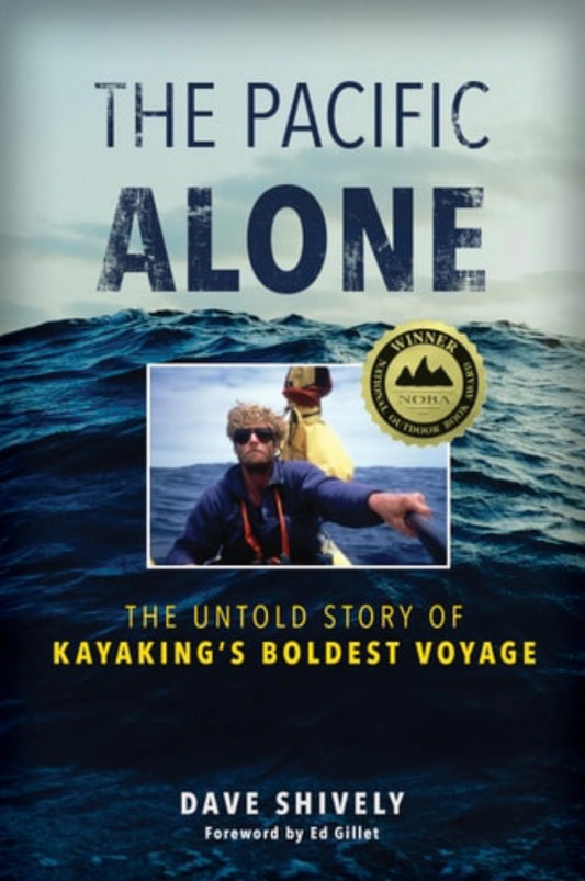 The Pacific Alone The Untold Story of Kayaking's Boldest Voyage