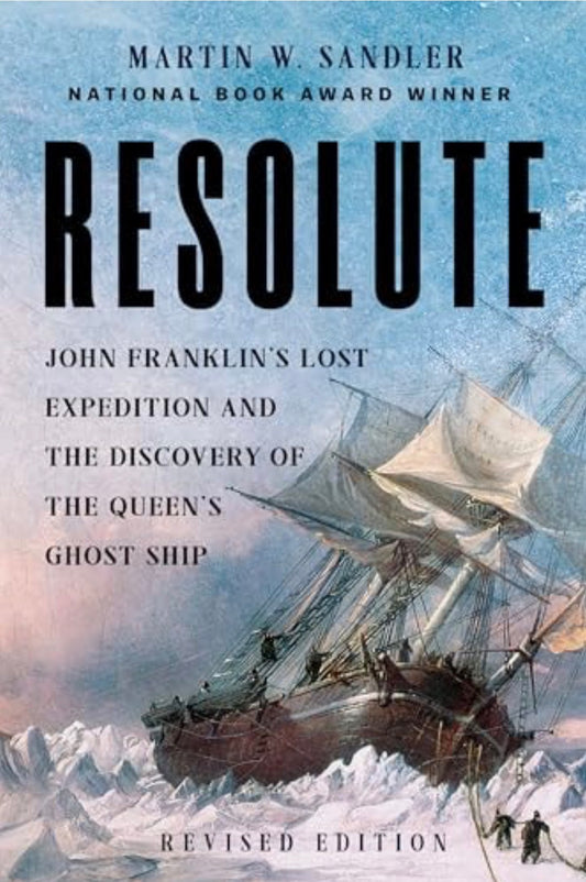Resolute John Franklin's Lost Expedition and the Discovery of the Queen's Ghost Ship