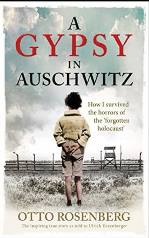 A Gypsy in Auschwitz How I Survived the Horrors of the 'Forgotten Holocaust'