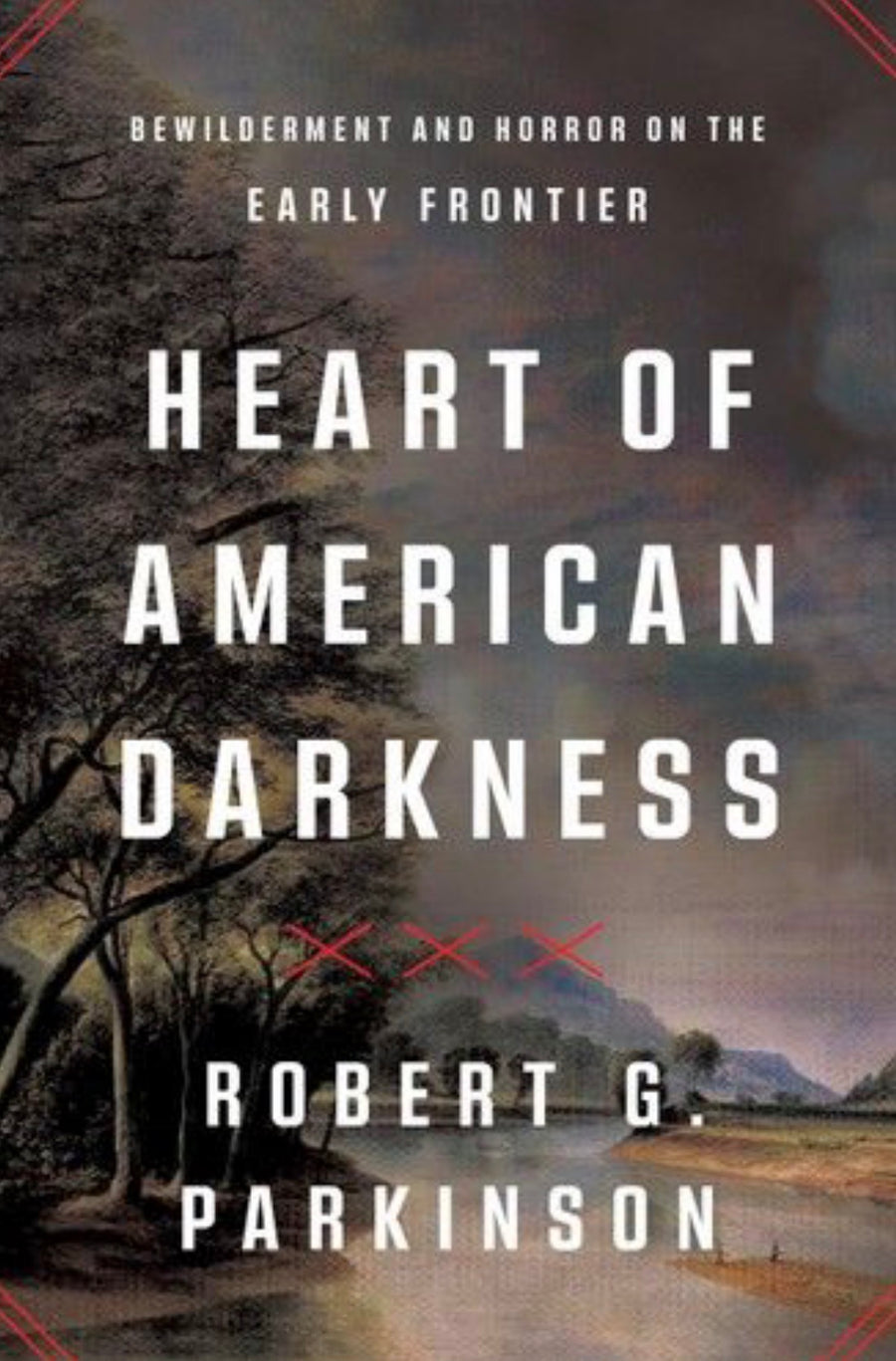 Heart of American Darkness Bewilderment and Horror on the Early Frontier