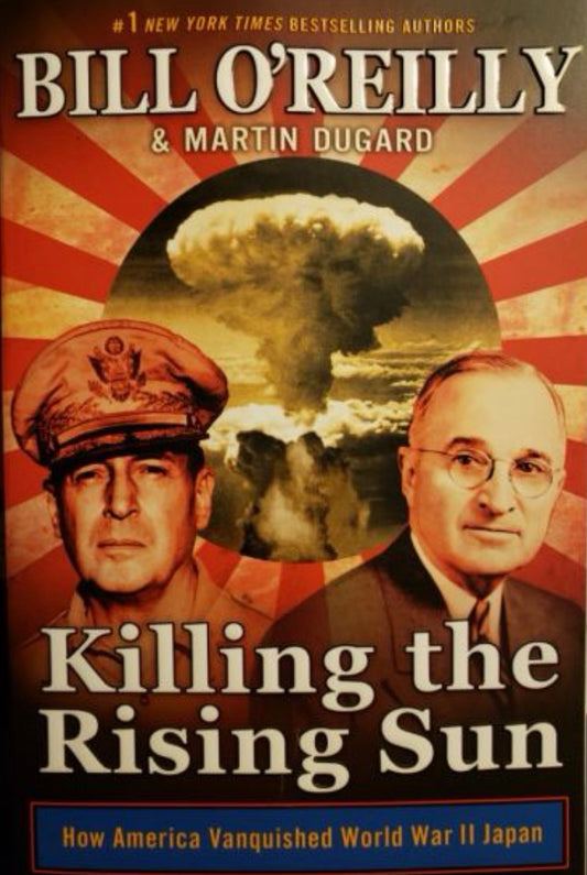 Killing the Rising Sun How America Vanquished World War II Japan