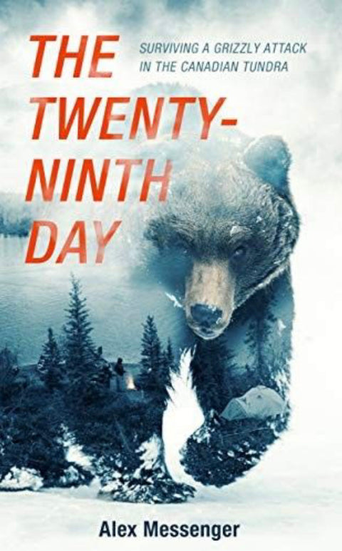 The Twenty-Ninth Day Surviving a Grizzly Attack in the Canadian Tundra