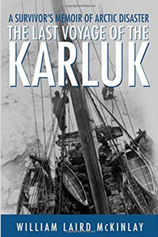 The Last Voyage of the Karluk A Survivor's Memoir of Arctic Disaster