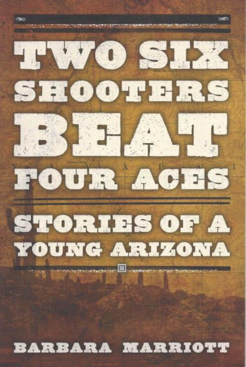 Two Six Shooters Beat Four Aces Stories of a Young Arizona