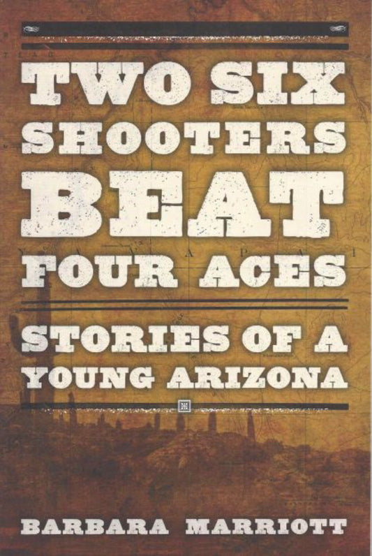 Two Six Shooters Beat Four Aces Stories of a Young Arizona