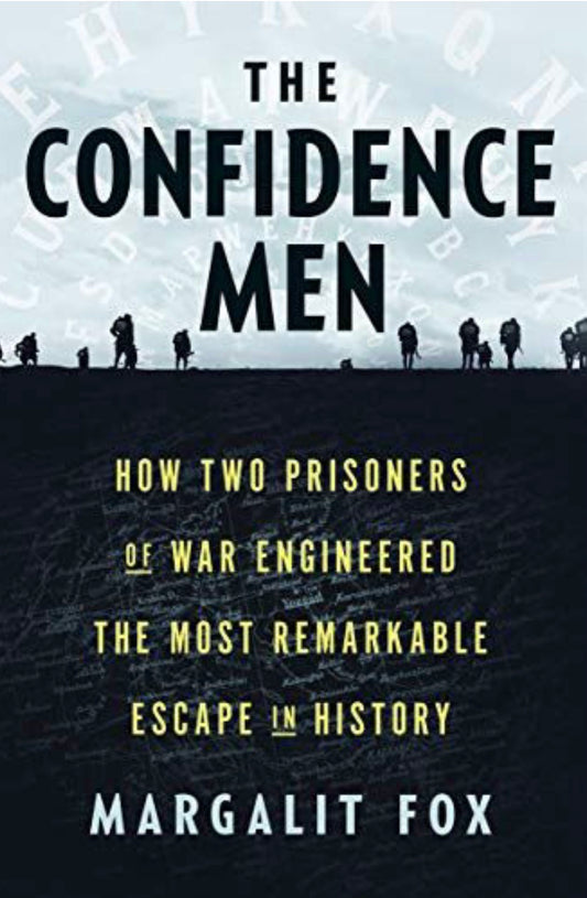 The Confidence Men How Two Prisoners of War Engineered the Most Remarkable Escape in History