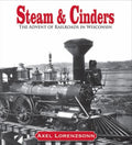 Steam & Cinders The Advent of Railroads in Wisconsin