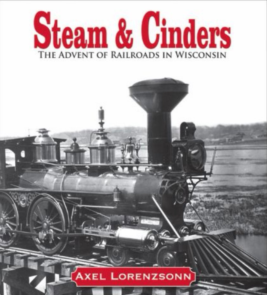 Steam & Cinders The Advent of Railroads in Wisconsin