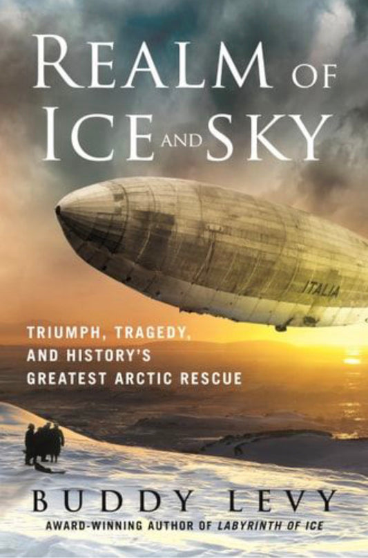 Realm of Ice and Sky Triumph, Tragedy, and History's Greatest Arctic Rescue