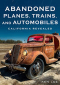 Abandoned Planes, Trains and Automobiles: California Revealed