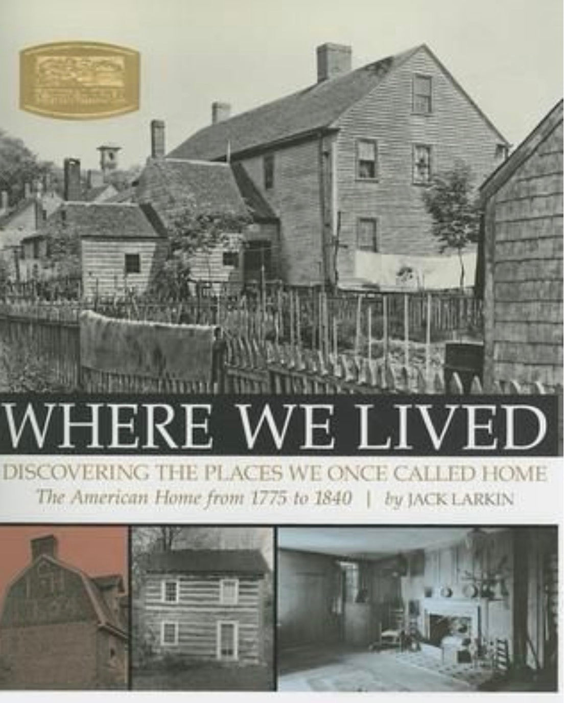 Where We Lived Discovering the Places We Once Called Home : the American Home from 1775 to 1840