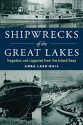 Shipwrecks of the Great Lakes Tragedies and Legacies from the Inland Seas