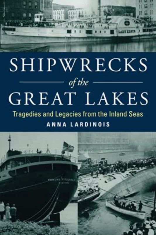 Shipwrecks of the Great Lakes Tragedies and Legacies from the Inland Seas