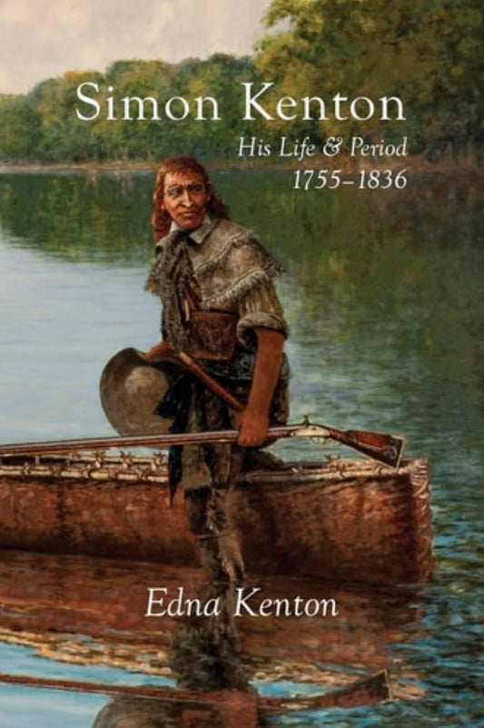 Simon Kenton His Life and Period, 1755-1836