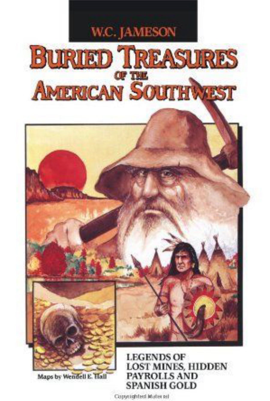Buried Treasures of the American Southwest Legends of Lost Mines, Hidden Payrolls, and Spanish Gold