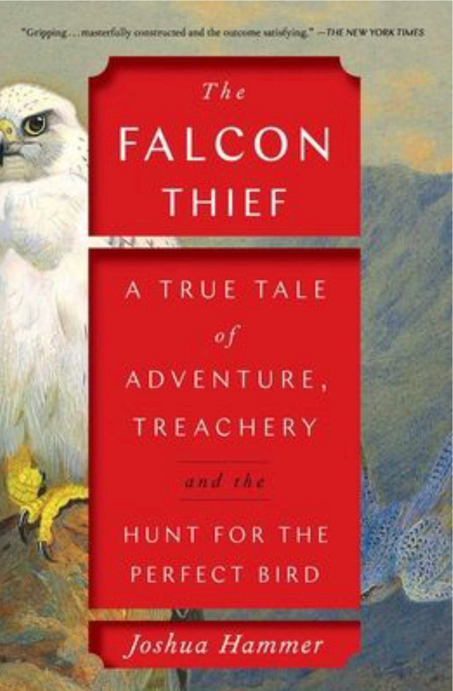 The Falcon Thief A True Tale of Adventure, Treachery, and the Hunt for the Perfect Bird