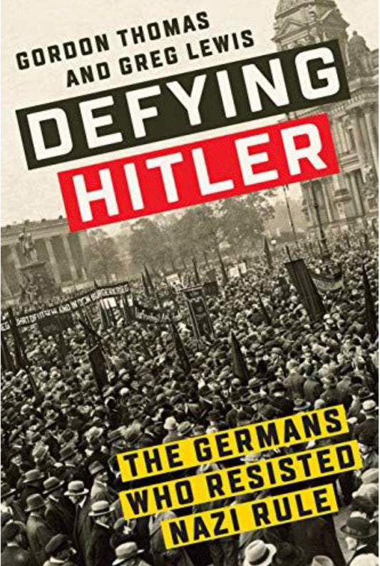 Defying Hitler The Germans who Resisted Nazi Rule
