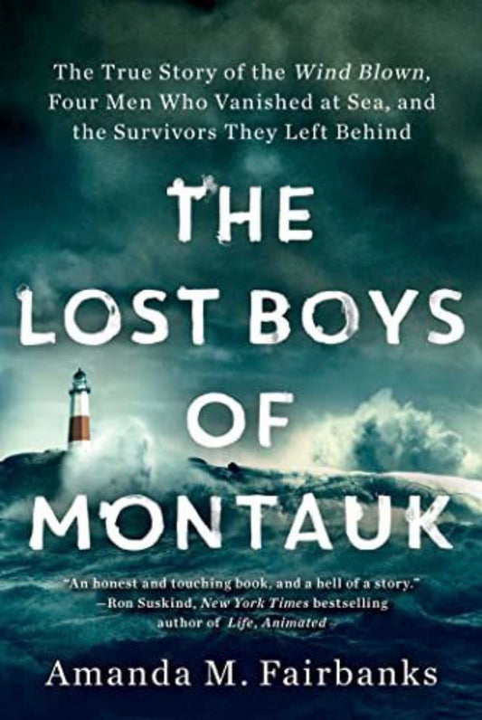 The Lost Boys of Montauk The True Story of the Wind Blown, Four Men Who Vanished at Sea, and the Survivors They Left Behind