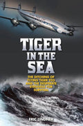 Tiger in the Sea The Ditching of Flying Tiger 923 and the Desperate Struggle for Survival