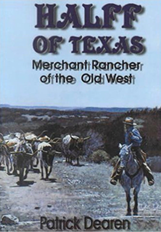 Halff of Texas A Merchant Rancher of the Old West