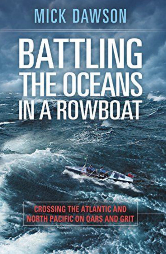 Battling the Oceans in a Rowboat Crossing the Atlantic and North Pacific on Oars and Grit