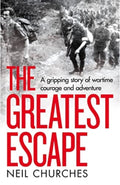 The Greatest Escape A Gripping Story of Wartime Courage and Adventure
