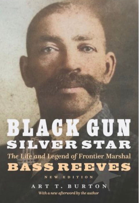 Black Gun, Silver Star The Life and Legend of Frontier Marshal Bass Reeves