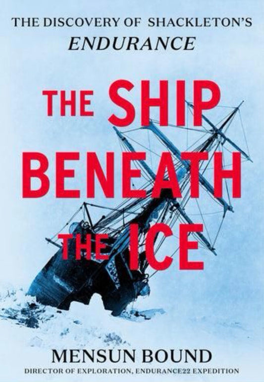 The Ship Beneath the Ice The Discovery of Shackleton's Endurance